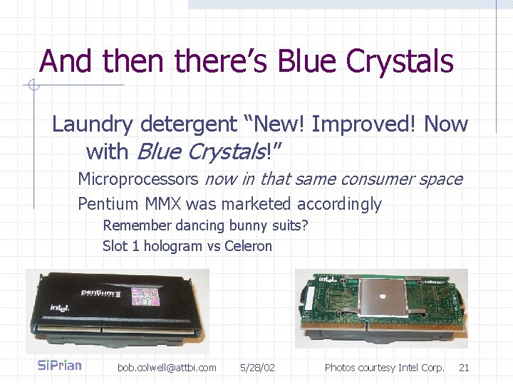 And then there’s Blue Crystals Laundry detergent “New! Improved! Now with Blue Crystals!” Microprocessors
