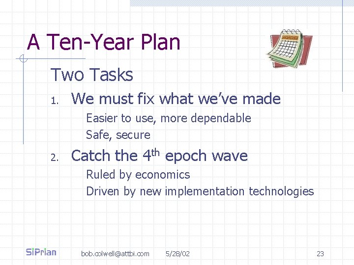 A Ten-Year Plan Two Tasks 1. We must fix what we’ve made Easier to