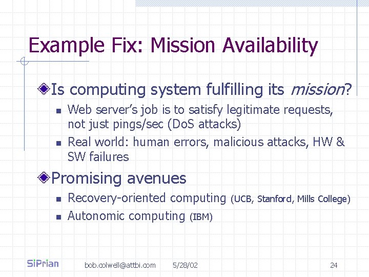 Example Fix: Mission Availability Is computing system fulfilling its mission? n n Web server’s