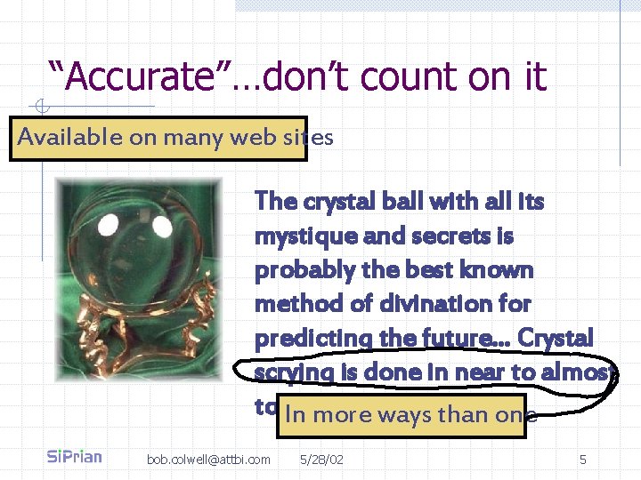 “Accurate”…don’t count on it Available on many web sites The crystal ball with all