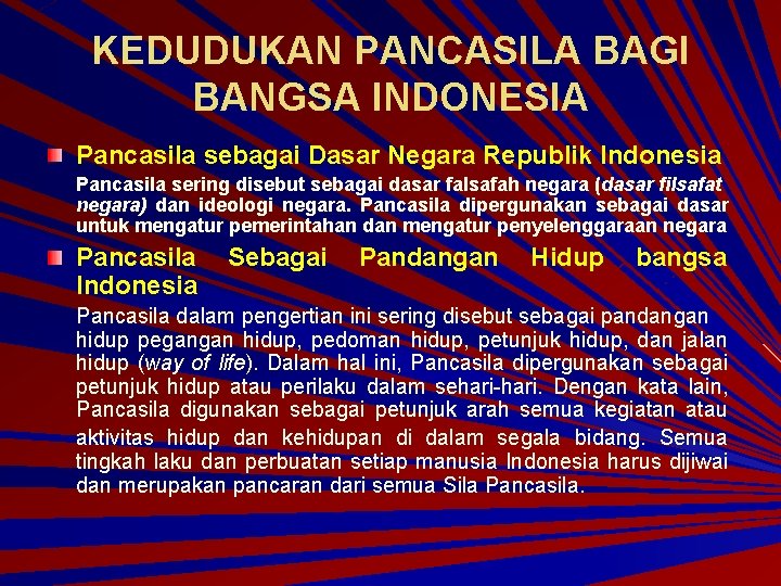 KEDUDUKAN PANCASILA BAGI BANGSA INDONESIA Pancasila sebagai Dasar Negara Republik Indonesia Pancasila sering disebut