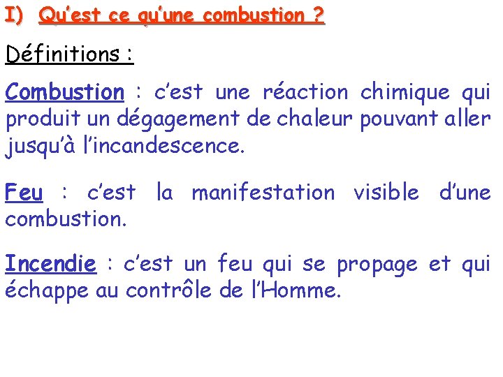I) Qu’est ce qu’une combustion ? Définitions : Définitions Combustion : c’est une réaction