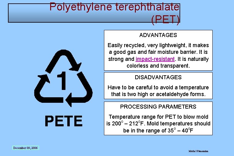 Polyethylene terephthalate (PET) ADVANTAGES Easily recycled, very lightweight, it makes a good gas and