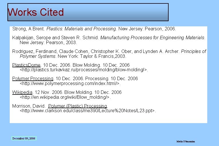 Works Cited Strong, A Brent. Plastics: Materials and Processing. New Jersey: Pearson, 2006. Kalpakijan,