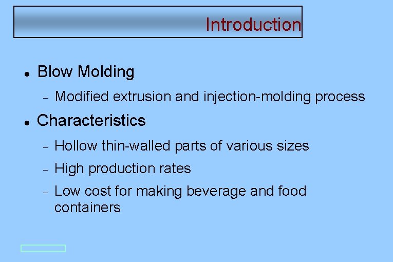 Introduction Blow Molding Modified extrusion and injection-molding process Characteristics Hollow thin-walled parts of various