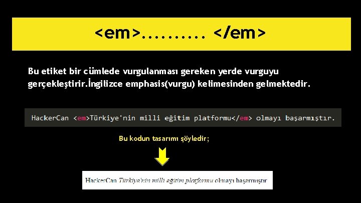 <em>. . </em> Bu etiket bir cümlede vurgulanması gereken yerde vurguyu gerçekleştirir. İngilizce emphasis(vurgu)