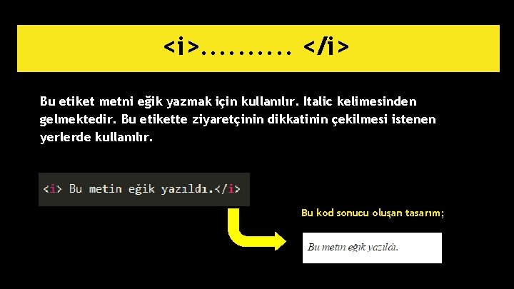 <i>. . </i> Bu etiket metni eğik yazmak için kullanılır. Italic kelimesinden gelmektedir. Bu