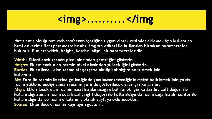 <img>. . </img Hazırlamış olduğunuz web sayfasının içeriğine uygun olarak resimler eklemek için kullanılan