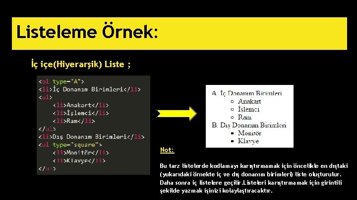 Listeleme Örnek: İç içe(Hiyerarşik) Liste ; Not: Bu tarz listelerde kodlamayı karıştırmamak için öncelikle