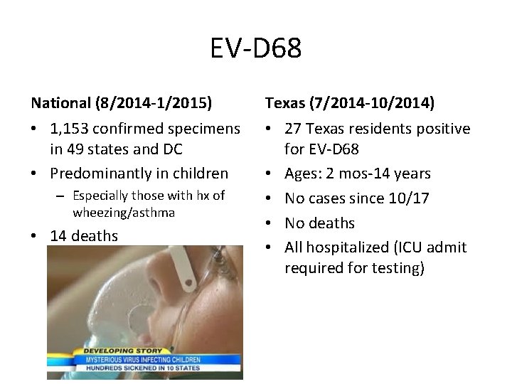 EV-D 68 National (8/2014 -1/2015) Texas (7/2014 -10/2014) • 1, 153 confirmed specimens in