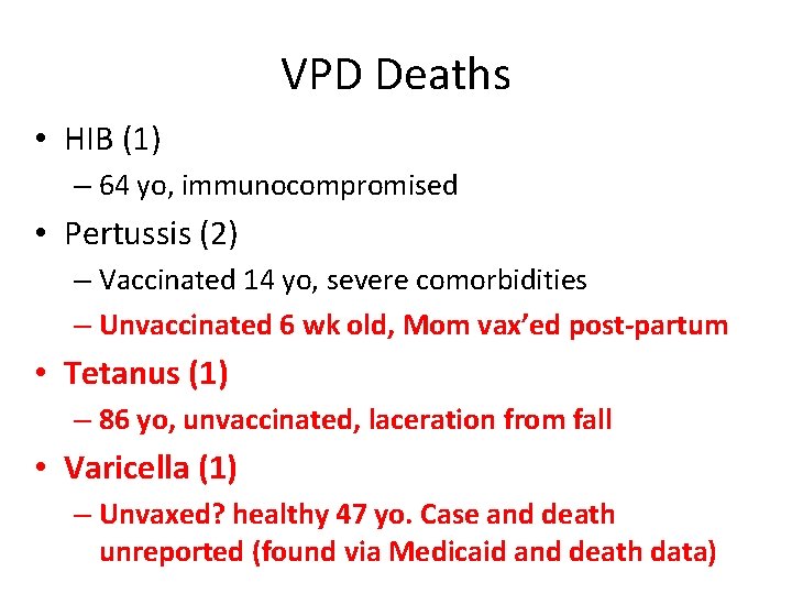 VPD Deaths • HIB (1) – 64 yo, immunocompromised • Pertussis (2) – Vaccinated