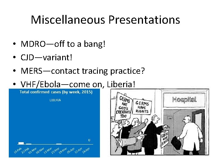 Miscellaneous Presentations • • MDRO—off to a bang! CJD—variant! MERS—contact tracing practice? VHF/Ebola—come on,