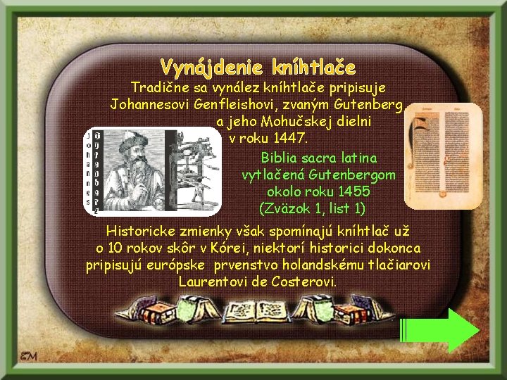 Vynájdenie kníhtlače Tradične sa vynález kníhtlače pripisuje Johannesovi Genfleishovi, zvaným Gutenberg, a jeho Mohučskej