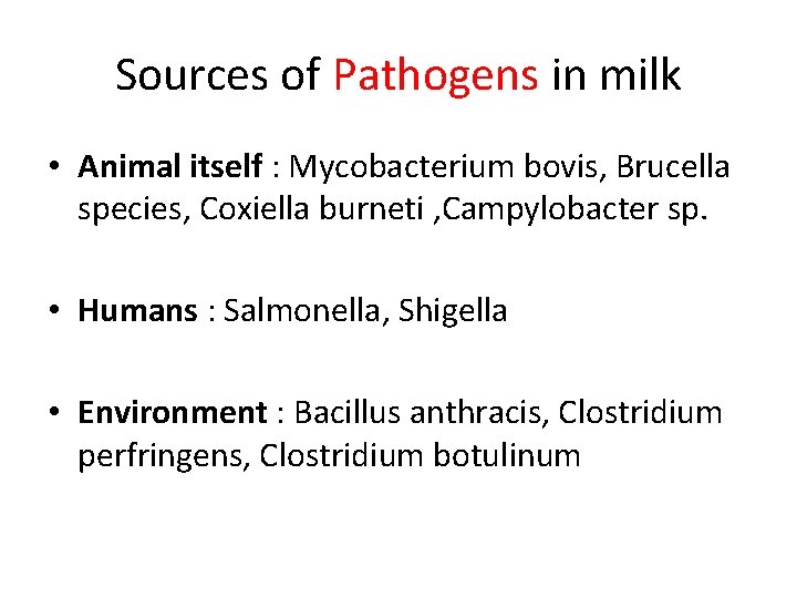 Sources of Pathogens in milk • Animal itself : Mycobacterium bovis, Brucella species, Coxiella