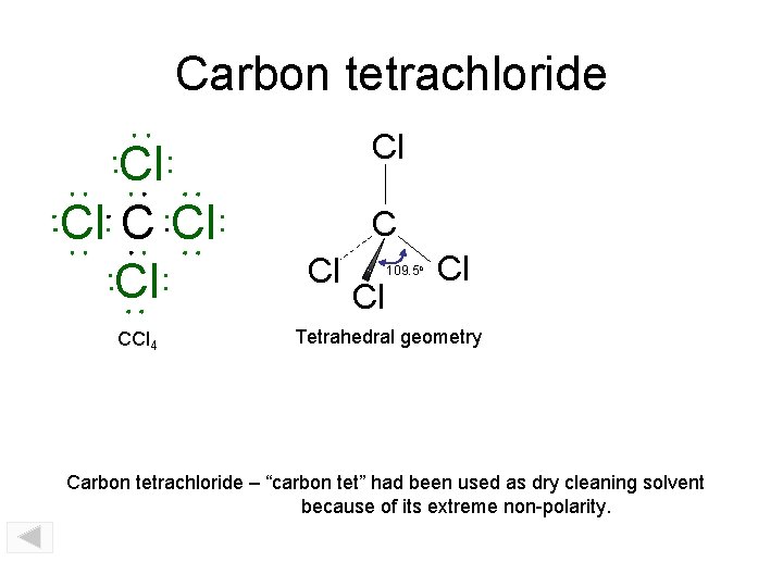 Carbon tetrachloride Cl Cl CCl 4 Cl Cl 109. 5 o Cl Tetrahedral geometry