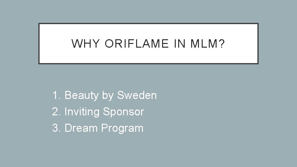 WHY ORIFLAME IN MLM? 1. Beauty by Sweden 2. Inviting Sponsor 3. Dream Program