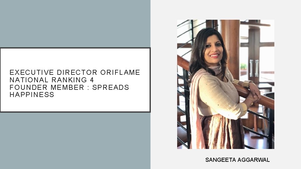 EXECUTIVE DIRECTOR ORIFLAME NATIONAL RANKING 4 FOUNDER MEMBER : SPREADS HAPPINESS SANGEETA AGGARWAL 