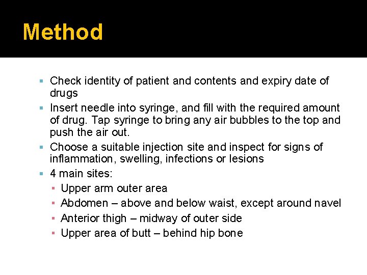 Method Check identity of patient and contents and expiry date of drugs Insert needle