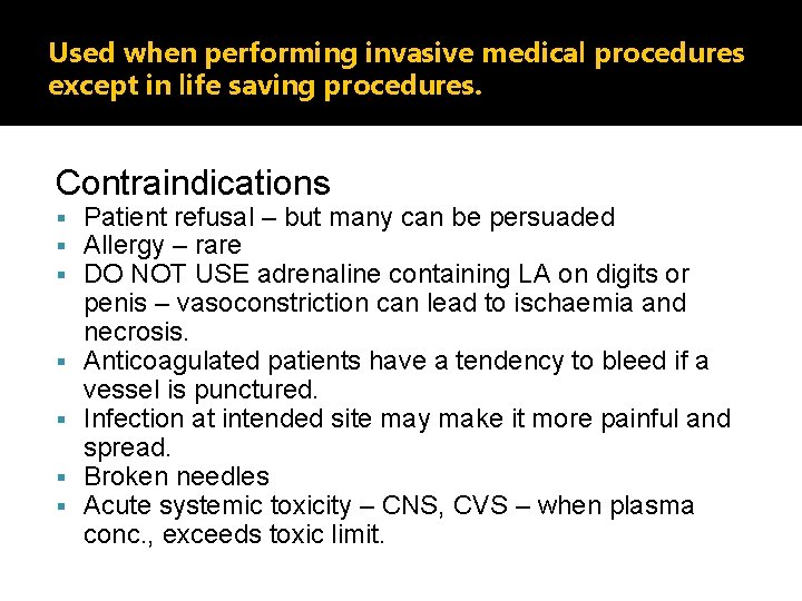Used when performing invasive medical procedures except in life saving procedures. Contraindications Patient refusal