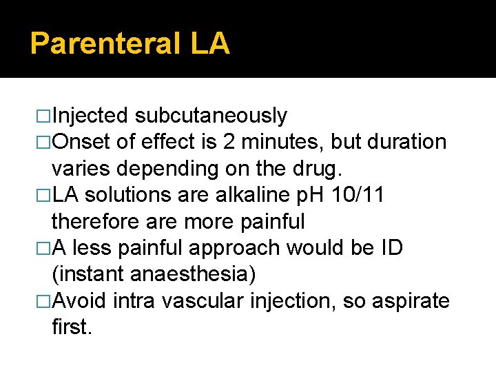 Parenteral LA �Injected subcutaneously �Onset of effect is 2 minutes, but duration varies depending