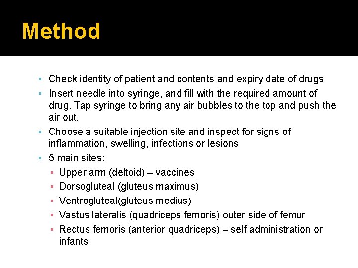 Method Check identity of patient and contents and expiry date of drugs Insert needle