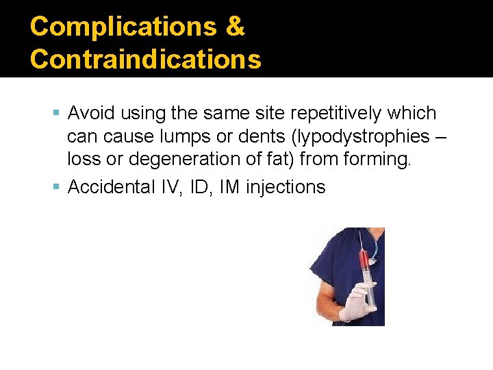 Complications & Contraindications Avoid using the same site repetitively which can cause lumps or