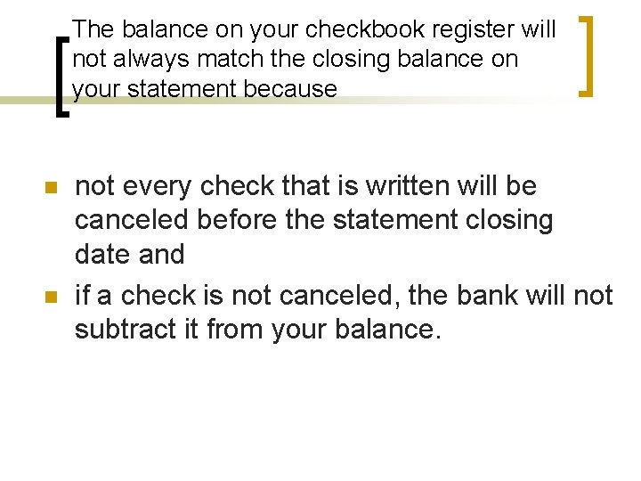 The balance on your checkbook register will not always match the closing balance on