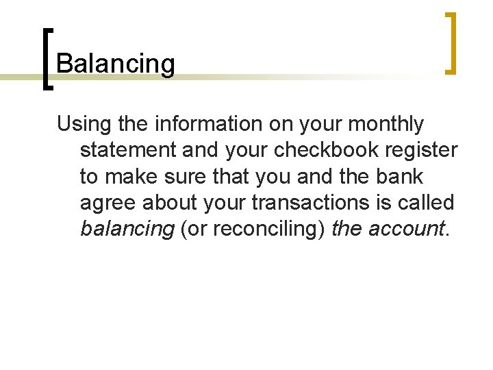 Balancing Using the information on your monthly statement and your checkbook register to make