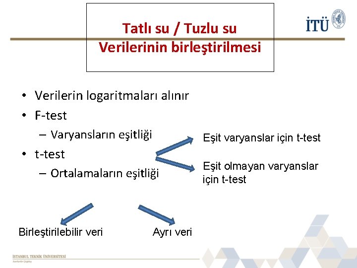 Tatlı su / Tuzlu su Verilerinin birleştirilmesi • Verilerin logaritmaları alınır • F-test –