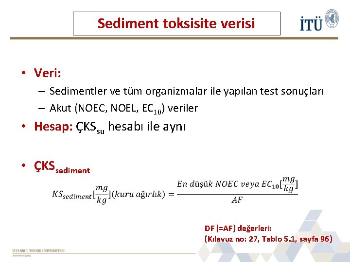 Sediment toksisite verisi • Veri: – Sedimentler ve tüm organizmalar ile yapılan test sonuçları