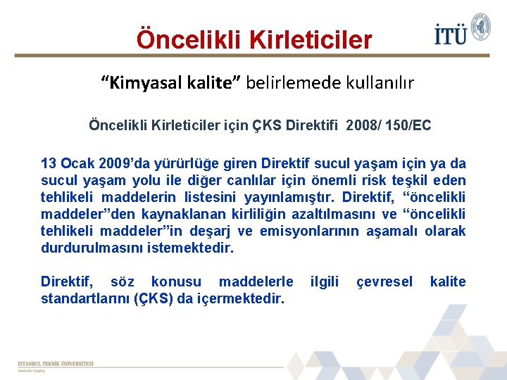 Öncelikli Kirleticiler “Kimyasal kalite” belirlemede kullanılır Öncelikli Kirleticiler için ÇKS Direktifi 2008/ 150/EC 13