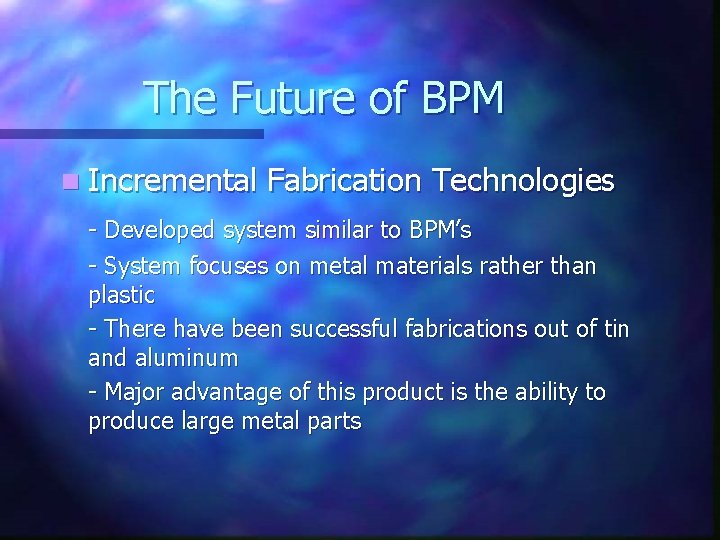 The Future of BPM n Incremental Fabrication Technologies - Developed system similar to BPM’s