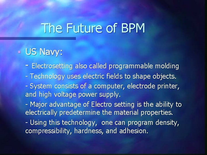 The Future of BPM § US Navy: - Electrosetting also called programmable molding - The Future of BPM § US Navy: - Electrosetting also called programmable molding -