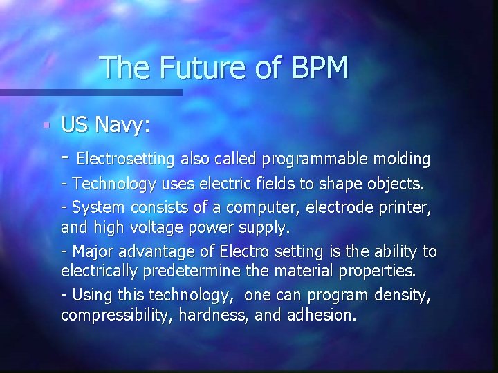 The Future of BPM § US Navy: - Electrosetting also called programmable molding -