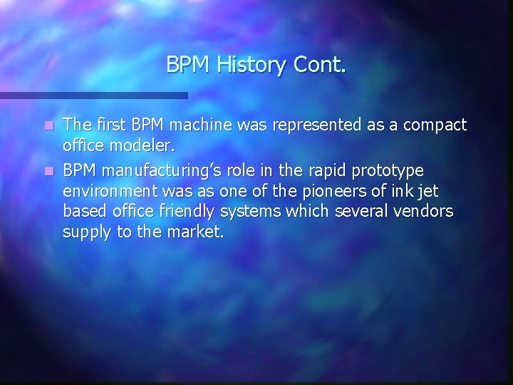 BPM History Cont. The first BPM machine was represented as a compact office modeler. BPM History Cont. The first BPM machine was represented as a compact office modeler.