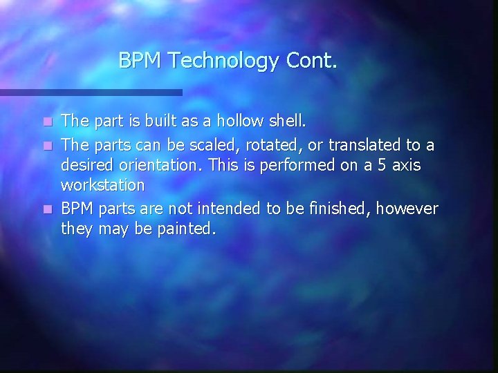 BPM Technology Cont. The part is built as a hollow shell. n The parts