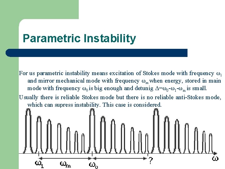 Parametric Instability For us parametric instability means excitation of Stokes mode with frequency ω1