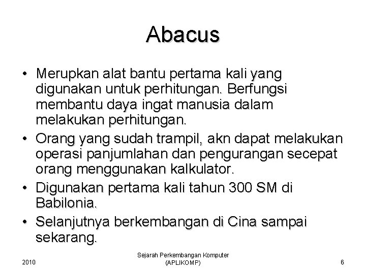 Abacus • Merupkan alat bantu pertama kali yang digunakan untuk perhitungan. Berfungsi membantu daya