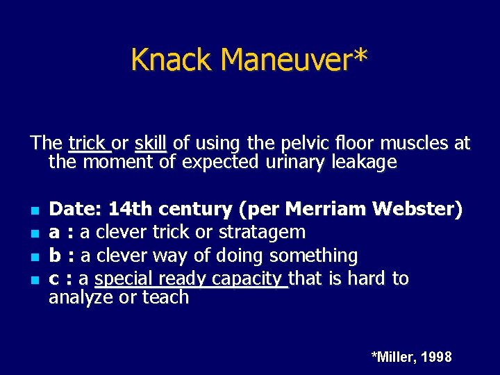 Knack Maneuver* The trick or skill of using the pelvic floor muscles at the