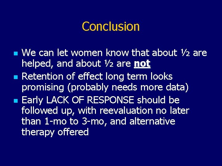 Conclusion n We can let women know that about ½ are helped, and about