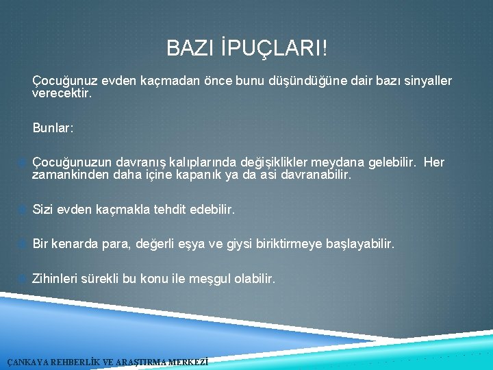 BAZI İPUÇLARI! Çocuğunuz evden kaçmadan önce bunu düşündüğüne dair bazı sinyaller verecektir. Bunlar: Çocuğunuzun