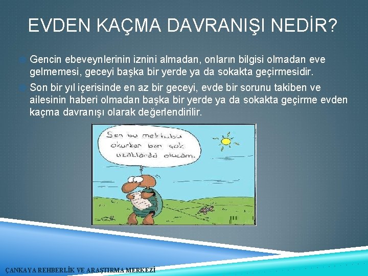 EVDEN KAÇMA DAVRANIŞI NEDİR? Gencin ebeveynlerinin iznini almadan, onların bilgisi olmadan eve gelmemesi, geceyi