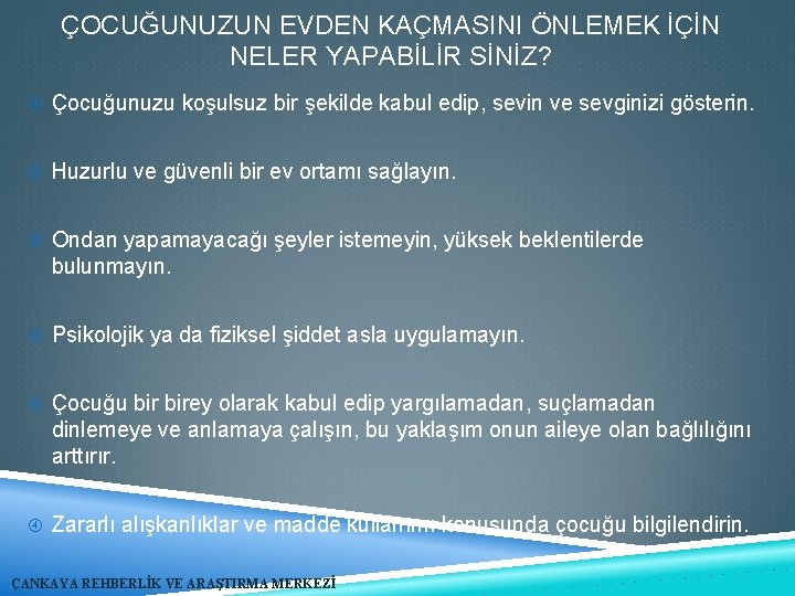 ÇOCUĞUNUZUN EVDEN KAÇMASINI ÖNLEMEK İÇİN NELER YAPABİLİR SİNİZ? Çocuğunuzu koşulsuz bir şekilde kabul edip,