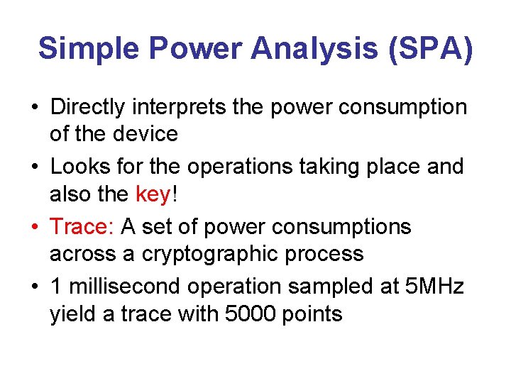 Simple Power Analysis (SPA) • Directly interprets the power consumption of the device •