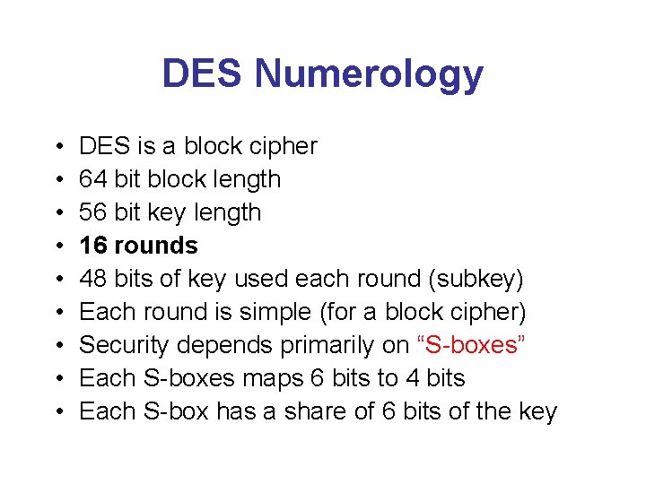 DES Numerology • • • DES is a block cipher 64 bit block length