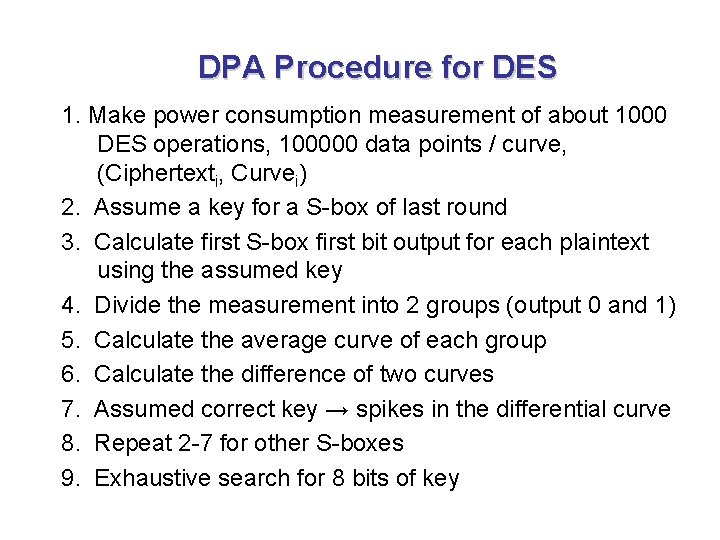 DPA Procedure for DES 1. Make power consumption measurement of about 1000 DES operations,