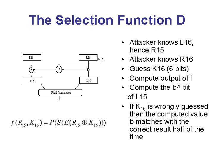 The Selection Function D • Attacker knows L 16, hence R 15 • Attacker
