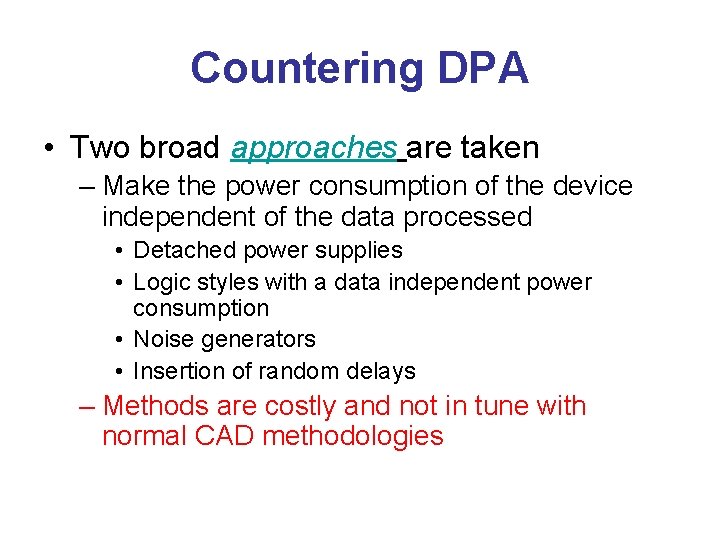 Countering DPA • Two broad approaches are taken – Make the power consumption of