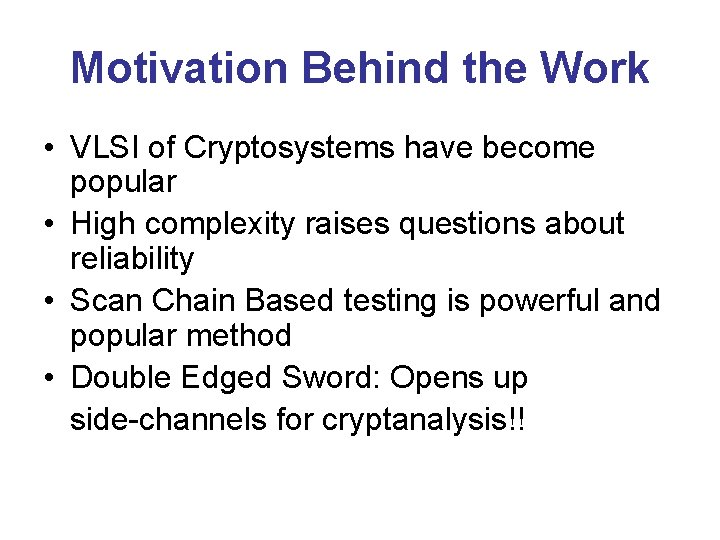 Motivation Behind the Work • VLSI of Cryptosystems have become popular • High complexity