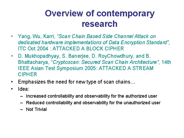 Overview of contemporary research • Yang, Wu, Karri, “Scan Chain Based Side Channel Attack